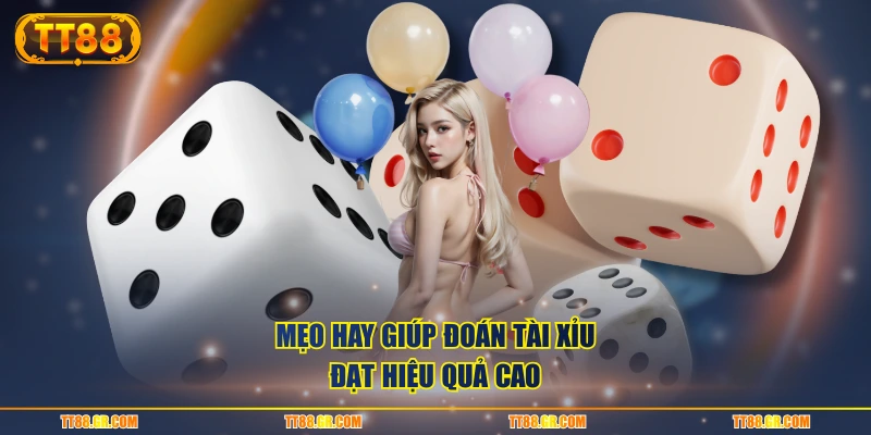 Mẹo hay giúp đoán Tài Xỉu đạt hiệu quả cao