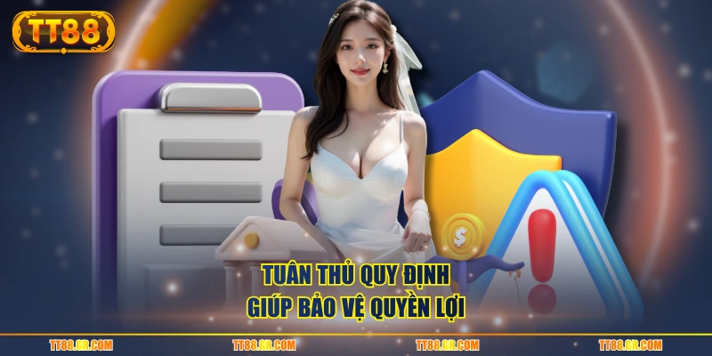 Tuân thủ quy định giúp bảo vệ quyền lợi